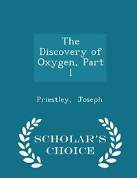 The Discovery of Oxygen, Part 1.: Experiments