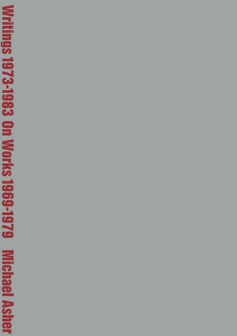 Michael Asher: Writings 1973–1983 on Works 1969–1979
