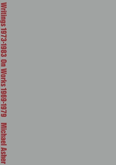 Michael Asher: Writings 1973–1983 on Works 1969–1979