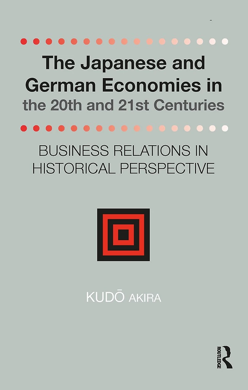 the Japanese and German Economies 20th 21st Centuries: Business Relations Historical Perspective