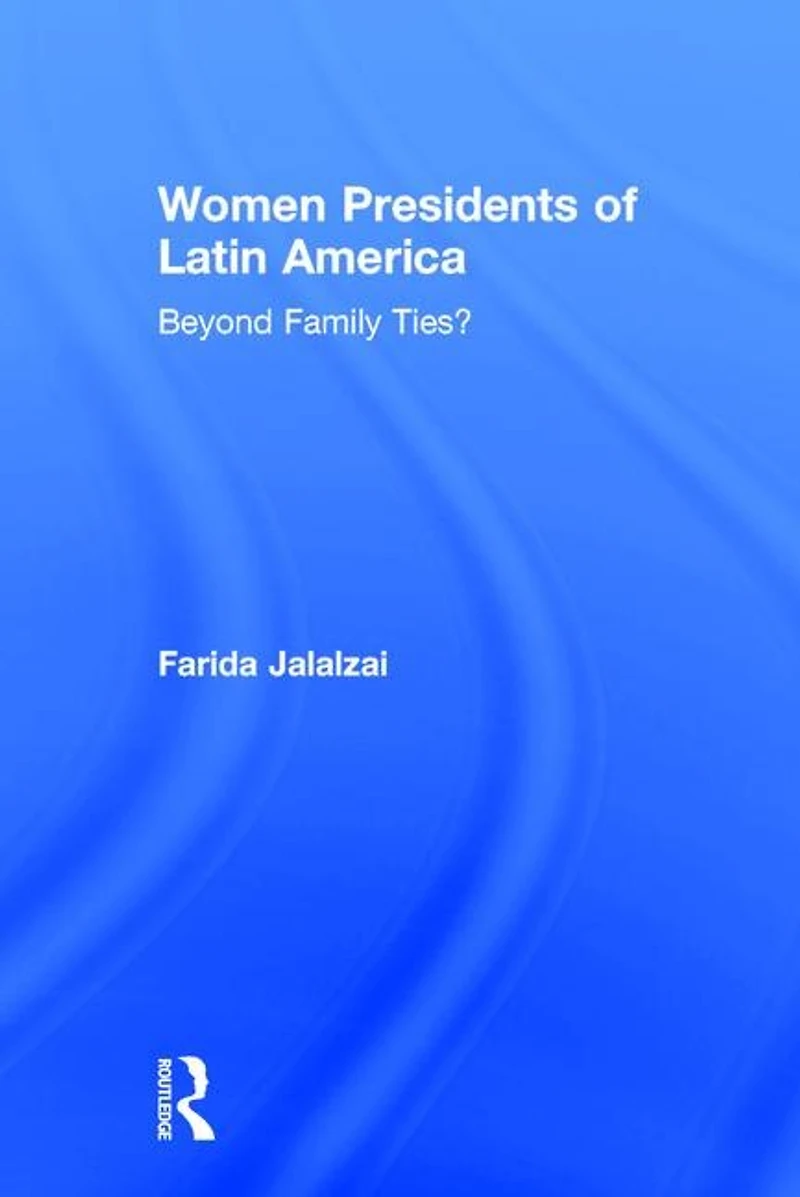 Women Presidents of Latin America: Beyond Family Ties?