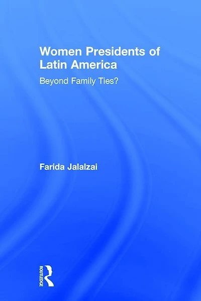 Women Presidents of Latin America: Beyond Family Ties?