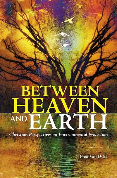 Between Heaven and Earth: Christian Perspectives on Environmental Protection