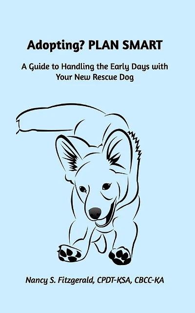 Adopting? PLAN SMART: A Guide to Handling the Early Days with Your New Rescue Dog