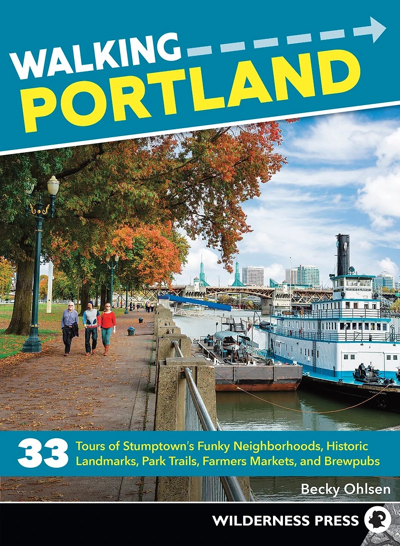 Walking Portland: 33 Tours of Stumptown's Funky Neighborhoods, Historic Landmarks, Park Trails, Farmers Markets, and Brewpubs