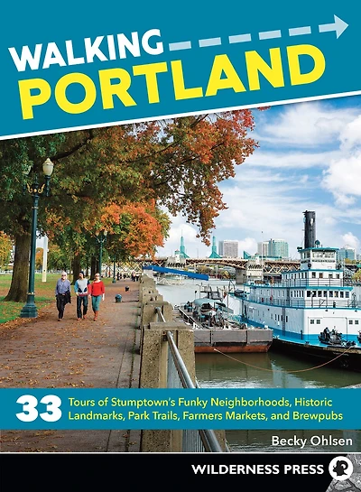 Walking Portland: 33 Tours of Stumptown's Funky Neighborhoods, Historic Landmarks, Park Trails, Farmers Markets, and Brewpubs