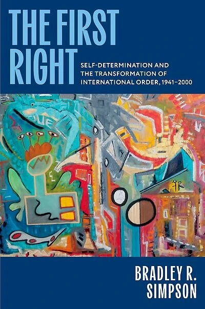 the First Right: Self-Determination and Transformation of International Order, 1941 to 2000