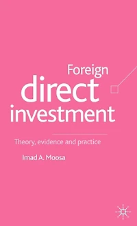 Foreign Direct Investment: Theory, Evidence And Practice