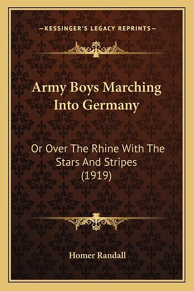 Army Boys Marching Into Germany: Or Over The Rhine With The Stars And Stripes (1919)