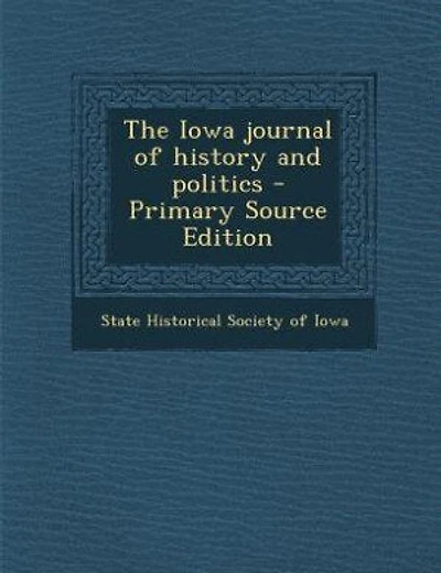 The Iowa journal of history and politics - Primary Source Edition