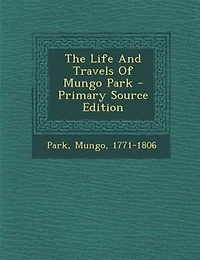 The Life And Travels Of Mungo Park