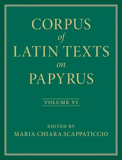 Corpus of Latin Texts on Papyrus: Volume 6, Parts VI and VII, Appendix and Bibliography