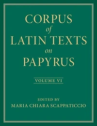 Corpus of Latin Texts on Papyrus: Volume 6, Parts VI and VII, Appendix and Bibliography
