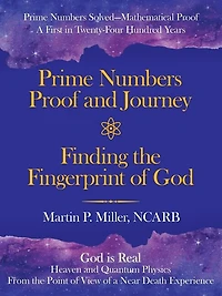 Prime Numbers Proof And Journey Finding The Fingerprint Of God: Solved-mathematical A First Twenty-four Hundred Years