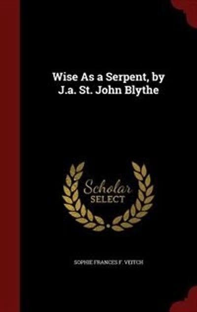 Wise As a Serpent, by J.a. St. John Blythe
