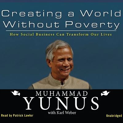 Creating a World without Poverty: How Social Business Can Transform Our Lives