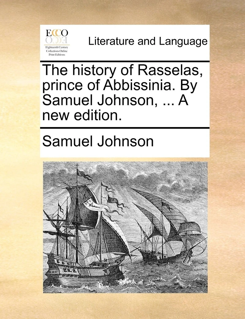 The History of Rasselas, Prince Abbissinia. By Samuel Johnson, ... A new Edition