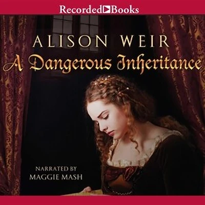 A Dangerous Inheritance: Novel of Tudor Rivals and the Secret Tower