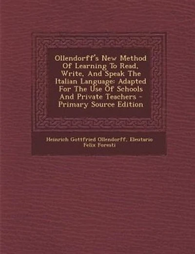 Ollendorff's New Method Of Learning To Read, Write, And Speak The Italian Language: Adapted For The Use Of Schools And Private Teachers