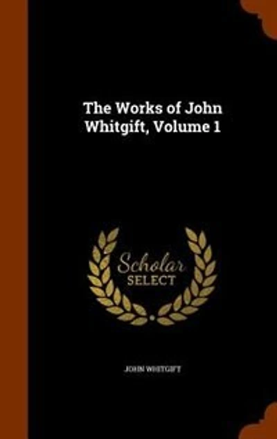 The Works of John Whitgift, Volume 1