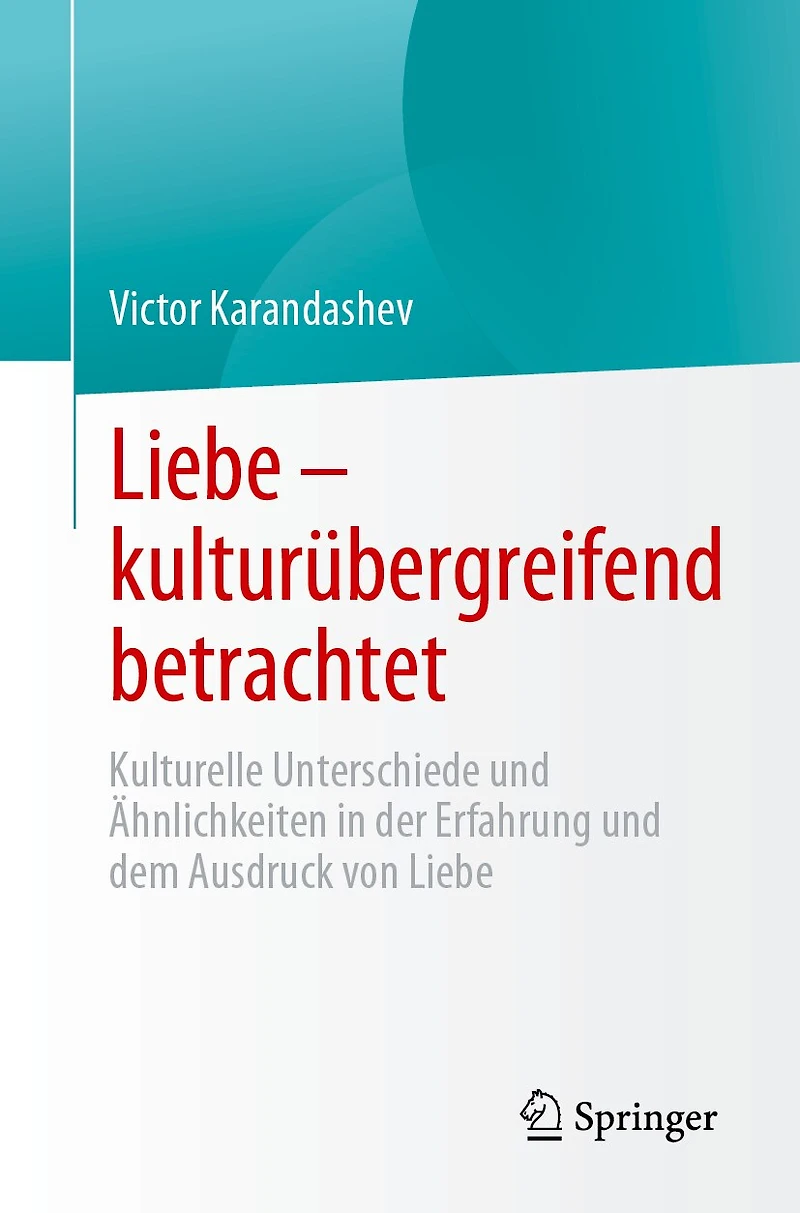 Liebe - Kulturübergreifend Betrachtet: Kulturelle Unterschiede Und Ähnlichkeiten Der Erfahrung Dem Ausdruck Von