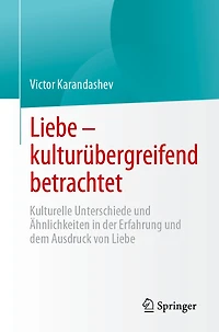 Liebe - Kulturübergreifend Betrachtet: Kulturelle Unterschiede Und Ähnlichkeiten Der Erfahrung Dem Ausdruck Von