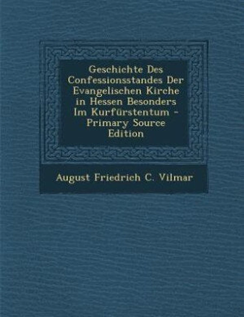 Geschichte Des Confessionsstandes Der Evangelischen Kirche in Hessen Besonders Im Kurfürstentum - Primary Source Edition