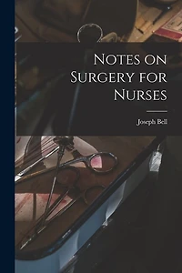 Notes on Surgery for Nurses [electronic Resource]