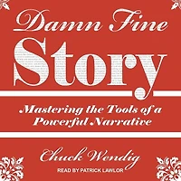 Damn Fine Story Lib/E: Mastering the Tools of a Powerful Narrative