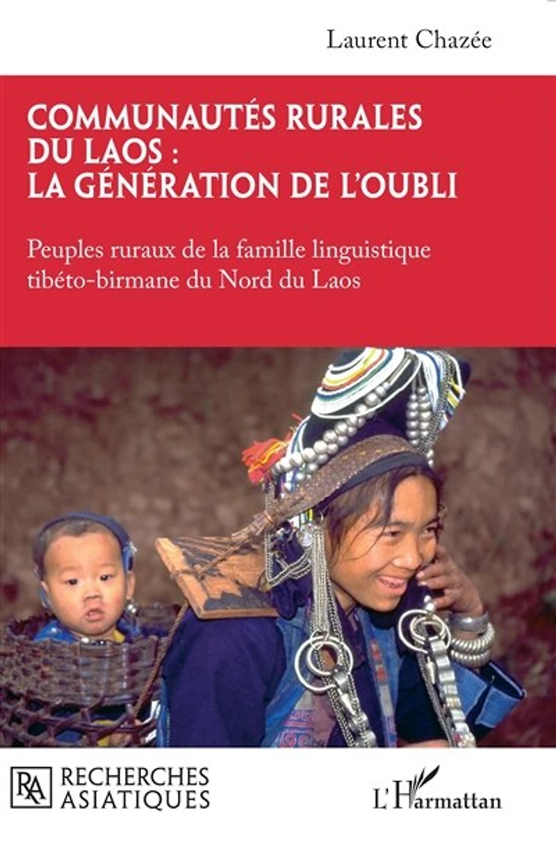 Communautés rurales du Laos : la génération de l'oubli: Peuples ruraux de la famille linguistique tibéto-birmane du Nord du Laos