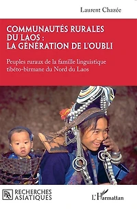Communautés rurales du Laos : la génération de l'oubli: Peuples ruraux de la famille linguistique tibéto-birmane du Nord du Laos