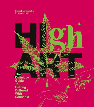 High Art: The Definitive Guide To Getting Cultured With Cannabis