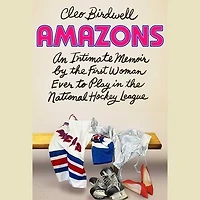 Amazons: An Intimate Memoir by the First Woman Ever to Play in the National Hockey League