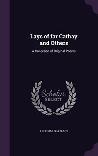 Lays of Far Cathay and Others: A Collection Original Poems (Classic Reprint)
