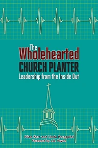 the Wholehearted Church Planter: Leadership from Inside Out
