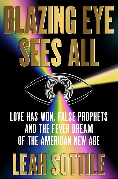 Blazing Eye Sees All: Love Has Won, False Prophets, and the Fever Dream of American New Age