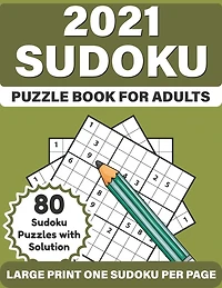 2021 Sudoku Puzzle Book For Adults: 2021 Adult's Challenging Large Print Sudoku Book Including Solution For Mindfulness To Sharp and Strong Their Brain By Solving A Big Supply Of Easy To Hard 80 Puzzles
