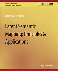 Latent Semantic Mapping: Principles and Applications