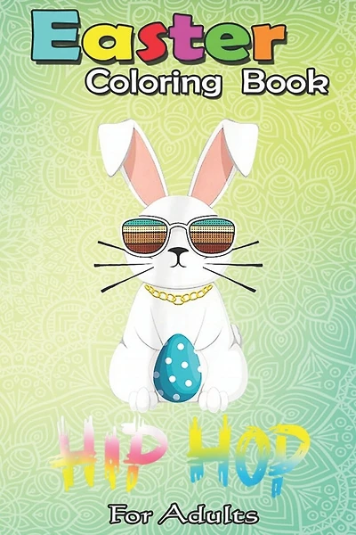 Easter Coloring Book For Adults: Cute Hip Hop Bunny Easter With Sunglasses Easter Gifts An Adult Easter Coloring Book For Teens & Adults - Great Gifts with Fun, Easy, and Relaxing