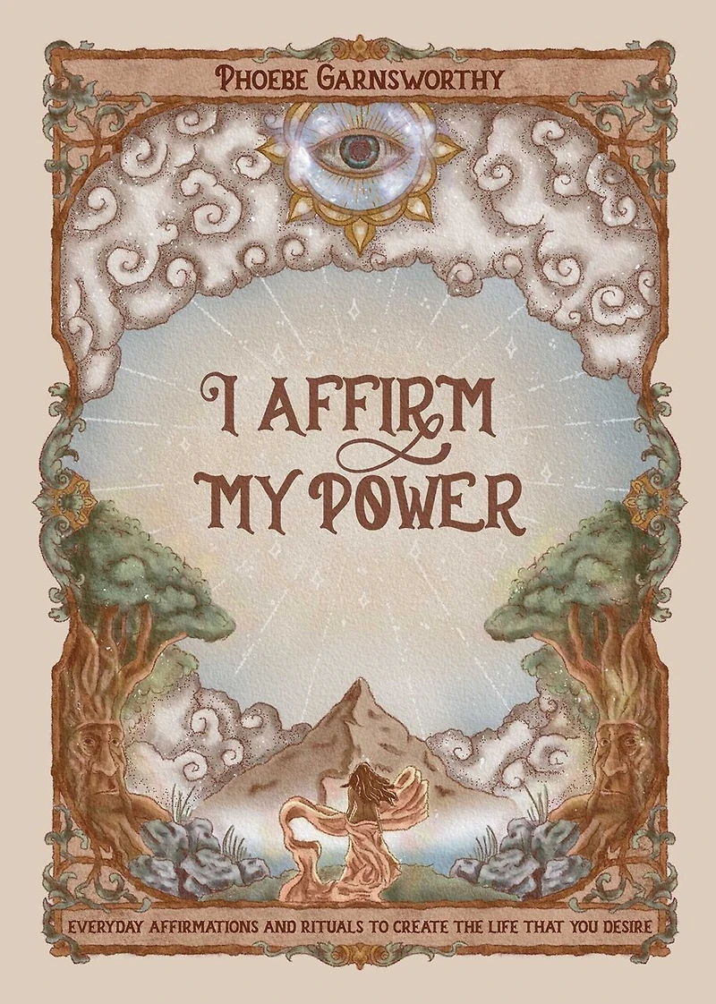 I Affirm My Power: Everyday Affirmations and Rituals to Create the Life that You Desire