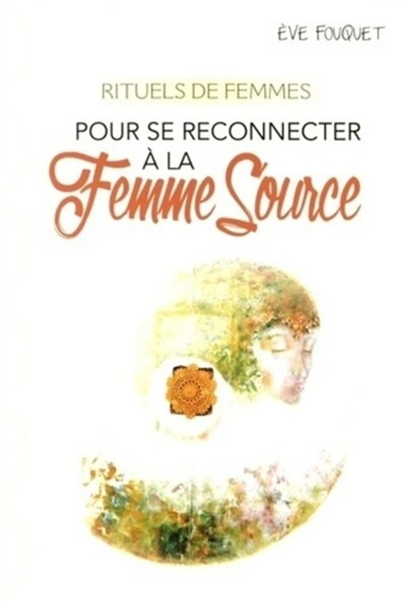Rituels de femmes: pour se reconnecter à la femme source