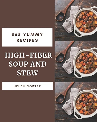 365 Yummy High-Fiber Soup and Stew Recipes: More Than a Yummy High-Fiber Soup and Stew Cookbook