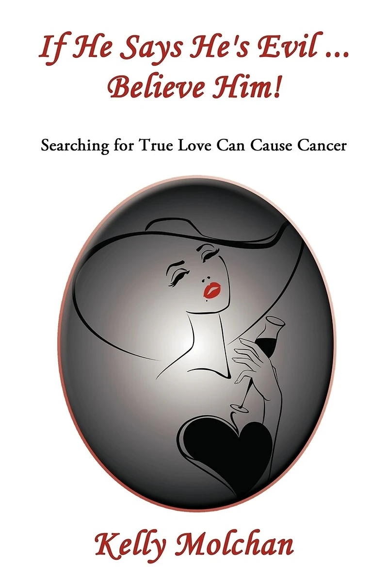 If He Says He's Evil ... Believe Him!: Searching for True Love Can Cause Cancer