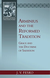 Arminius and the Reformed Tradition: Grace Doctrine of Salvation