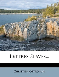Lettres Slaves (1839 - 1853): Orient Pologne Russie...
