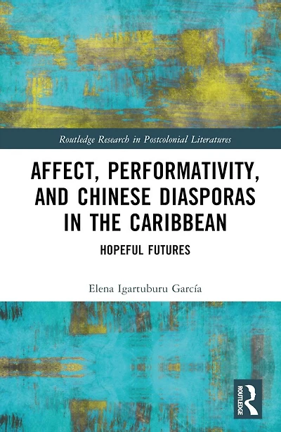 Affect, Performativity, and Chinese Diasporas the Caribbean: Hopeful Futures