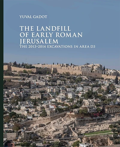 The Landfill of Early Roman Jerusalem: 2013?2014 Excavations Area D3