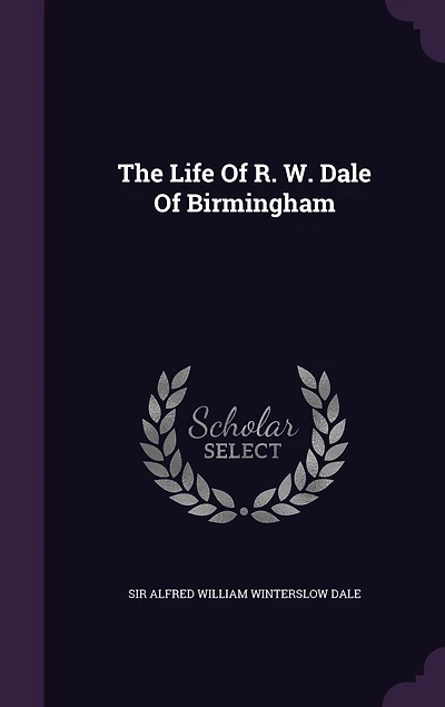 The Life Of R. W. Dale Birmingham