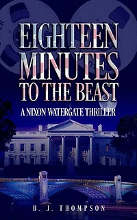 Eighteen Minutes to the Beast: A Nixon Watergate Thriller