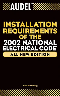 Audel Installation Requirements of the 2002 National Electrical Code